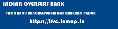 INDIAN OVERSEAS BANK  TAMIL NADU KANCHEEPURAM KELAMBAKKAM PADUR  ifsc code